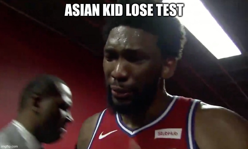 asian kid get c plus | ASIAN KID LOSE TEST | image tagged in joel embiid | made w/ Imgflip meme maker