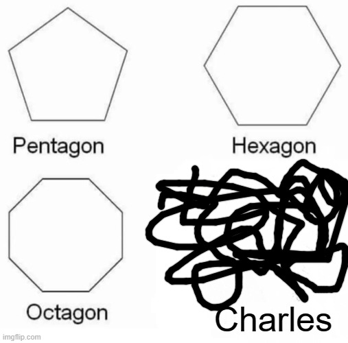 Charles | Charles | image tagged in memes,pentagon hexagon octagon | made w/ Imgflip meme maker