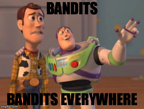 X, X Everywhere Meme | BANDITS BANDITS EVERYWHERE | image tagged in memes,x x everywhere | made w/ Imgflip meme maker