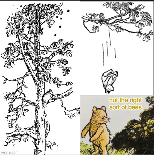 Pooh and the honey tree | not the right sort of bees | image tagged in winnie the pooh,results,unexpected results | made w/ Imgflip meme maker