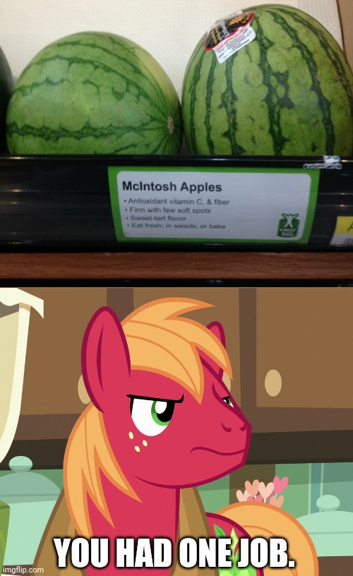 Ok, Why?! Not a correct Fruit. | YOU HAD ONE JOB. | image tagged in big macintosh's not displeased mlp,funny,you had one job,task failed successfully,memes | made w/ Imgflip meme maker