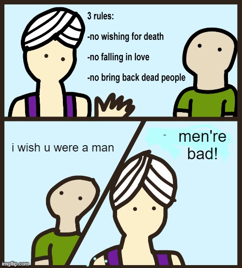 Genie Rules Meme | men're bad! i wish u were a man | image tagged in genie rules meme | made w/ Imgflip meme maker