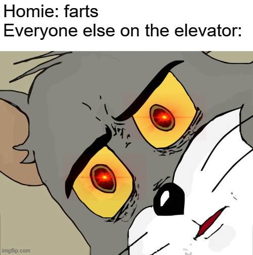 Unsettled Tom | Homie: farts
Everyone else on the elevator: | image tagged in memes,unsettled tom | made w/ Imgflip meme maker