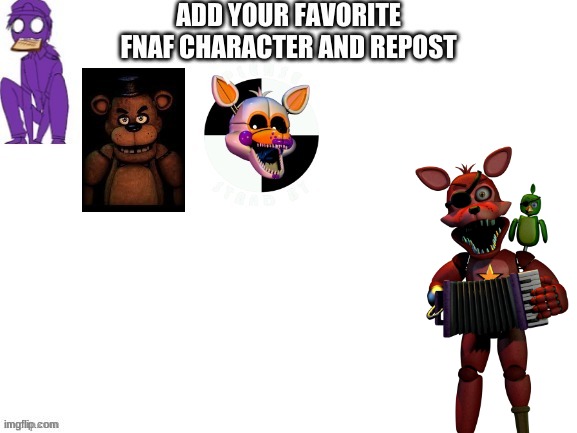 im just doing wut it says | image tagged in add,fav,fnaf,character,and,repost | made w/ Imgflip meme maker