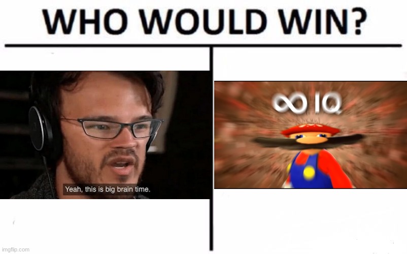 Who Would Win? | image tagged in fun,infinity iq mario,yeah this is big brain time,who would win | made w/ Imgflip meme maker