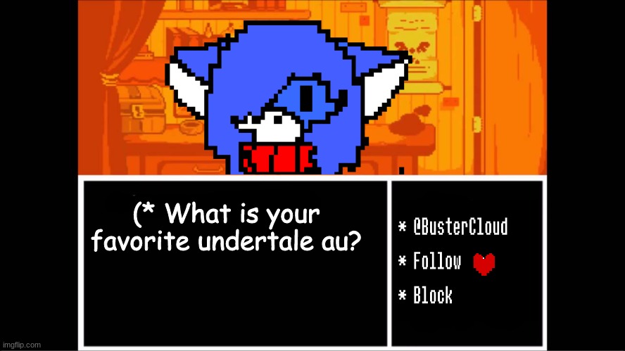 *laughs in dusttale* | (* What is your favorite undertale au? | image tagged in clouddays undertale temp | made w/ Imgflip meme maker