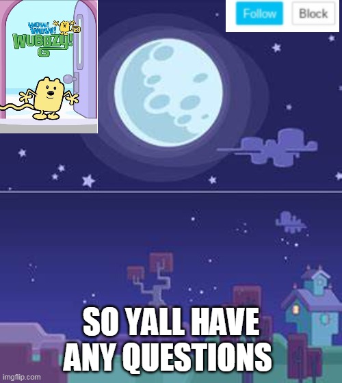 Im answering your questions | SO YALL HAVE ANY QUESTIONS | image tagged in wubbzymon's annoucment,question,answer | made w/ Imgflip meme maker