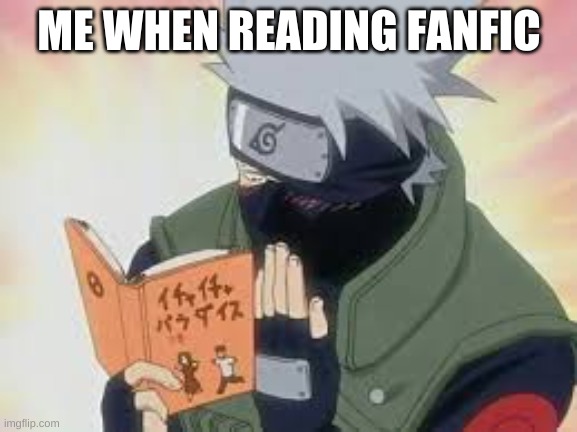 True Tho- | ME WHEN READING FANFIC | image tagged in kakashi reading | made w/ Imgflip meme maker