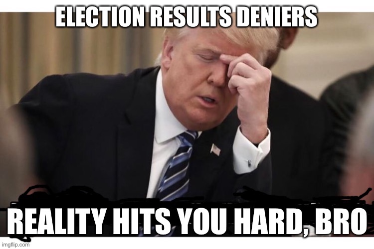 So exhausting | ELECTION RESULTS DENIERS | image tagged in donald trump,voter fraud,joe biden,denial,maga,losers | made w/ Imgflip meme maker