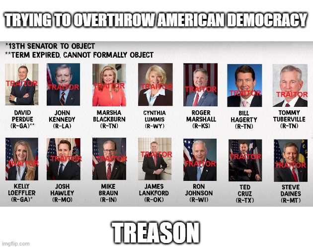 Trying to Rob the AMERICAN PEOPLE of their Votes | TRYING TO OVERTHROW AMERICAN DEMOCRACY; TREASON | image tagged in republican traitors,sedition,traitors,corrupt,liars | made w/ Imgflip meme maker