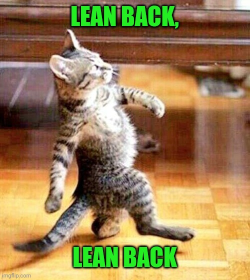 LEAN BACK, LEAN BACK | made w/ Imgflip meme maker