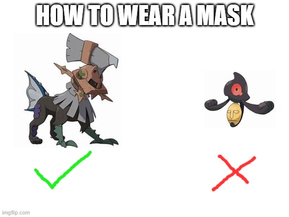 Blank White Template | HOW TO WEAR A MASK | image tagged in blank white template,pokemon,face mask,type null,yamask | made w/ Imgflip meme maker