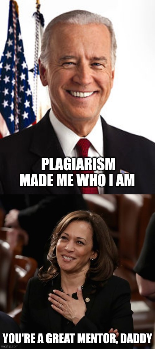 In Today's News | PLAGIARISM  MADE ME WHO I AM; YOU'RE A GREAT MENTOR, DADDY | image tagged in joe biden,kamila harris,plagiarism | made w/ Imgflip meme maker