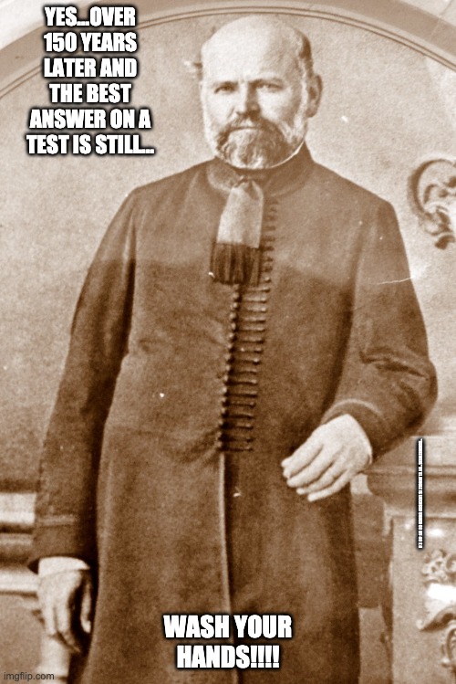 Wash Your Hands | YES...OVER 150 YEARS LATER AND THE BEST ANSWER ON A TEST IS STILL... "SEMMELWEIS" BY EL BINGLE IS LICENSED UNDER CC BY-NC 2.0; WASH YOUR HANDS!!!! | image tagged in nurse | made w/ Imgflip meme maker