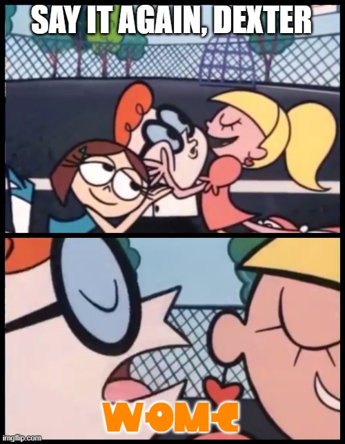 Say it Again, Dexter Meme | SAY IT AGAIN, DEXTER WOOMY | image tagged in memes,say it again dexter | made w/ Imgflip meme maker