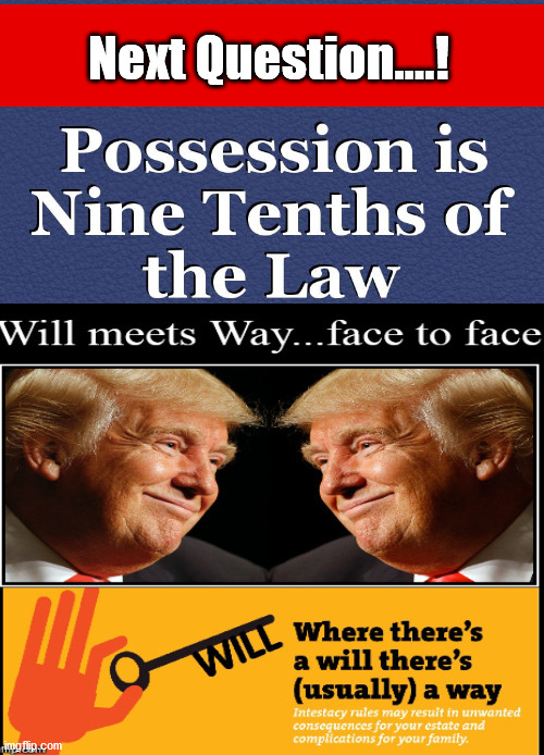 Possession is Nine Tenths of the Law...Stay seated, Sir! | Next Question....! | image tagged in election fraud,biden fraudster,deep state sedition,treason | made w/ Imgflip meme maker