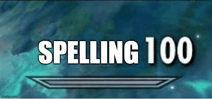 Skyrim 100 Blank | SPELLING | image tagged in skyrim 100 blank | made w/ Imgflip meme maker