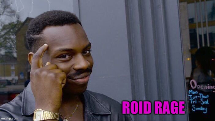 Roll Safe Think About It Meme | ROID RAGE | image tagged in memes,roll safe think about it | made w/ Imgflip meme maker
