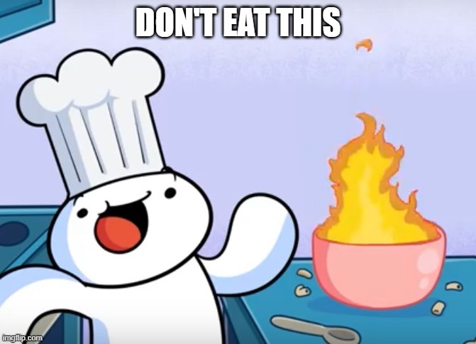 Odd1sout cooking | DON'T EAT THIS | image tagged in odd1sout cooking | made w/ Imgflip meme maker