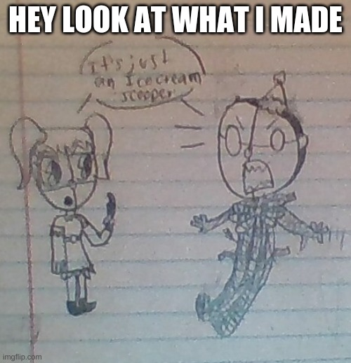 En doesnt like an scoopers | HEY LOOK AT WHAT I MADE | image tagged in fnaf | made w/ Imgflip meme maker