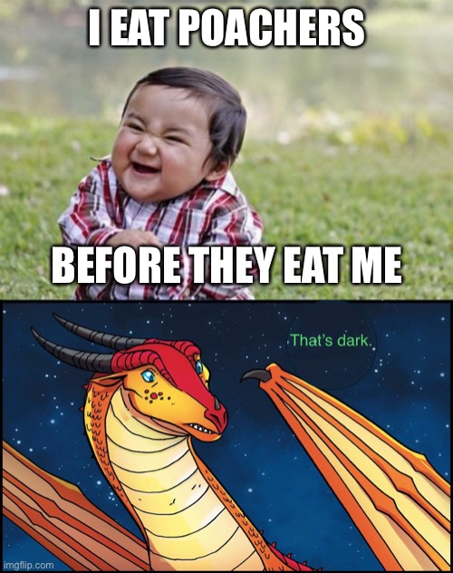 I EAT POACHERS BEFORE THEY EAT ME | image tagged in memes,evil toddler | made w/ Imgflip meme maker