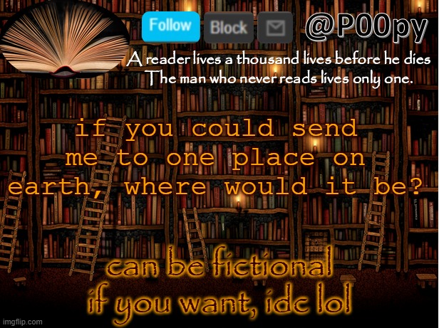 *laughsin~bonk~hernyjail* | if you could send me to one place on earth, where would it be? can be fictional if you want, idc lol | image tagged in poopy | made w/ Imgflip meme maker