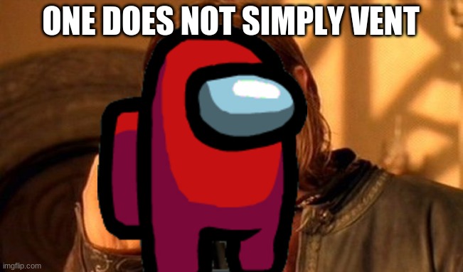 One Does Not Simply Meme | ONE DOES NOT SIMPLY VENT | image tagged in memes,one does not simply,among us | made w/ Imgflip meme maker