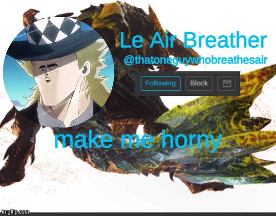 dew it | make me horny | image tagged in raging brachydios template | made w/ Imgflip meme maker