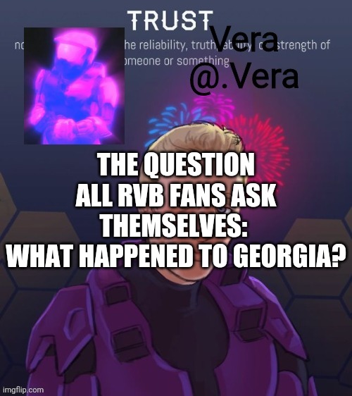 a n n o u n c e 2 | THE QUESTION ALL RVB FANS ASK THEMSELVES: 
WHAT HAPPENED TO GEORGIA? | image tagged in a n n o u n c e 2 | made w/ Imgflip meme maker