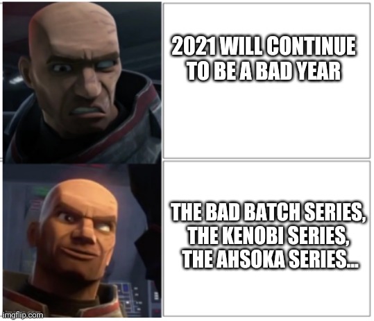 wrecker drake | 2021 WILL CONTINUE TO BE A BAD YEAR; THE BAD BATCH SERIES, 
THE KENOBI SERIES, 
THE AHSOKA SERIES... | image tagged in wrecker drake | made w/ Imgflip meme maker