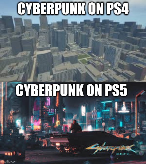 what happens | CYBERPUNK ON PS4; CYBERPUNK ON PS5 | image tagged in memes,funny,funny memes | made w/ Imgflip meme maker