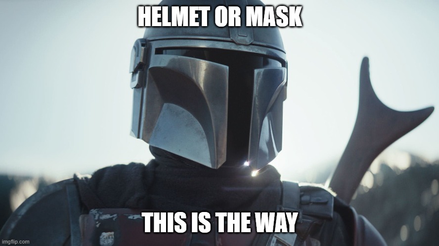 The Mandalorian. | HELMET OR MASK; THIS IS THE WAY | image tagged in the mandalorian | made w/ Imgflip meme maker