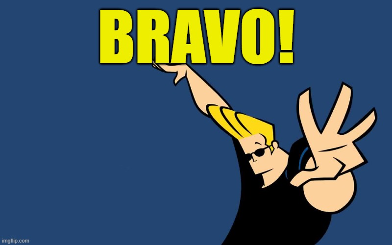 Johnny Bravo Whoa | BRAVO! | image tagged in johnny bravo whoa | made w/ Imgflip meme maker