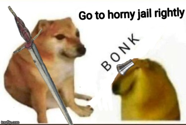 Go to horny jail rightly | image tagged in go to horny jail,end him rightly,pommel,swords,doge | made w/ Imgflip meme maker