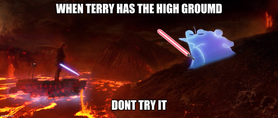 Terry high ground | WHEN TERRY HAS THE HIGH GROUMD; DONT TRY IT | image tagged in memes | made w/ Imgflip meme maker