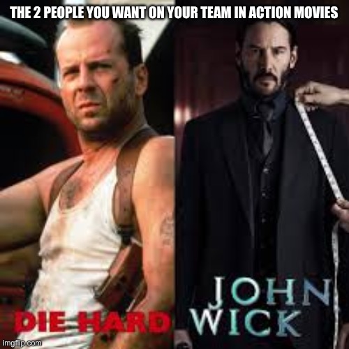 FBI is out of order | THE 2 PEOPLE YOU WANT ON YOUR TEAM IN ACTION MOVIES | image tagged in die hard,john wick | made w/ Imgflip meme maker