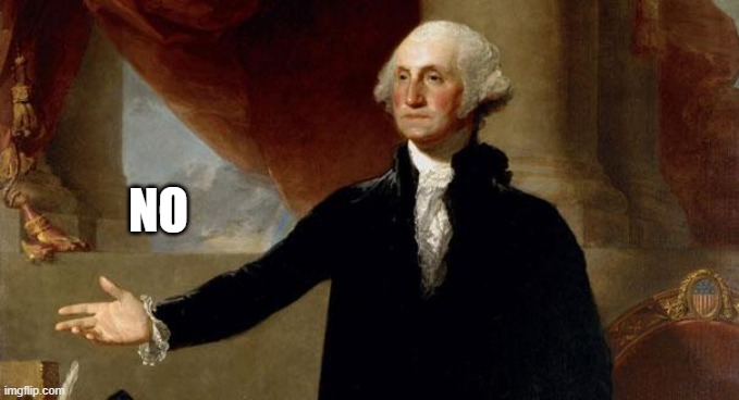 george washington | NO | image tagged in george washington | made w/ Imgflip meme maker