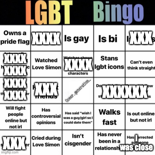 LGBTQ bingo | XXXX; XXX; XXXX
XXXX
XXXX
XXXX; XXXX; XXX; XXXXXX; i was close; XXX | image tagged in lgbtq bingo | made w/ Imgflip meme maker