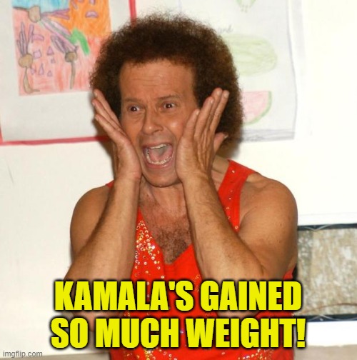 Richard Simmons | KAMALA'S GAINED SO MUCH WEIGHT! | image tagged in richard simmons | made w/ Imgflip meme maker