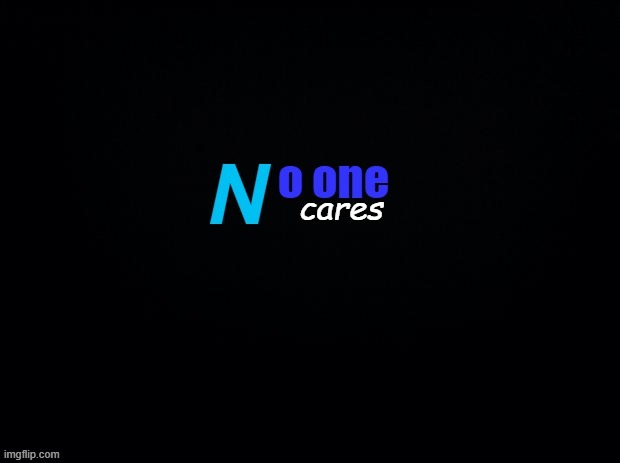 No One Cares! Its it! | image tagged in no one cares mediacorp 2001 | made w/ Imgflip meme maker