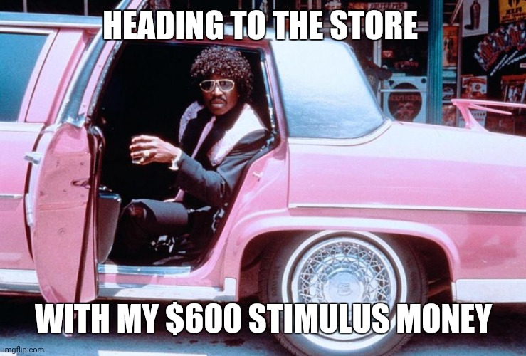 pinky | HEADING TO THE STORE; WITH MY $600 STIMULUS MONEY | image tagged in memes,stimulus,money,twisted tea,government | made w/ Imgflip meme maker