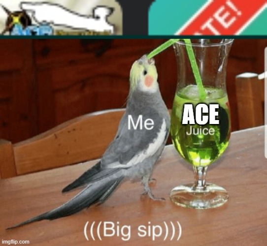 Ace Te sounds like: Ace Tea/Ace Juice | ACE | image tagged in unsee juice | made w/ Imgflip meme maker
