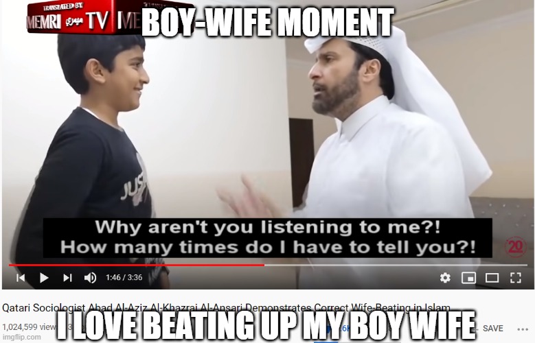 Absolutely Haram | BOY-WIFE MOMENT; I LOVE BEATING UP MY BOY WIFE | image tagged in islam,memes | made w/ Imgflip meme maker