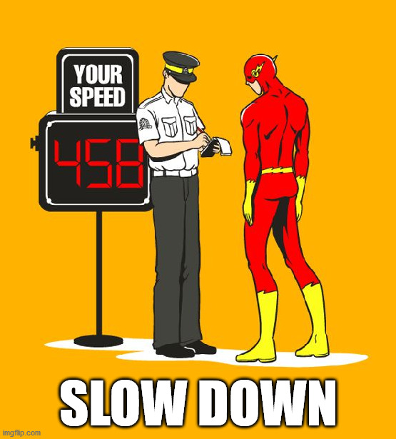 SLOW DOWN | image tagged in superheroes | made w/ Imgflip meme maker