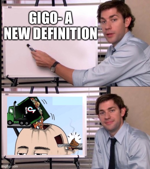 Smug Jim Explains | GIGO- A NEW DEFINITION | image tagged in smug jim explains | made w/ Imgflip meme maker