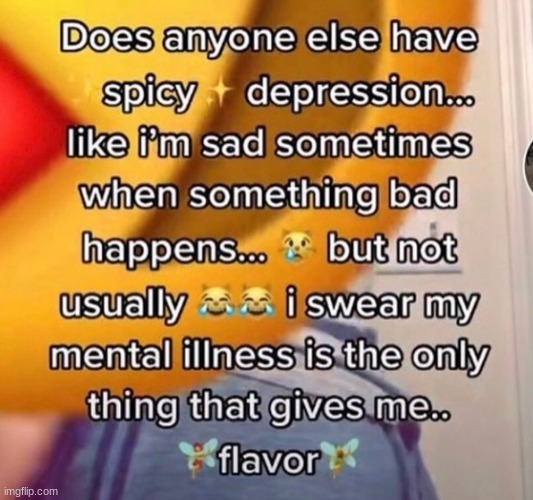 SO RELATABLE!!! | image tagged in memes,depression,relatable,spicy depression,mental illness,peach fvn | made w/ Imgflip meme maker