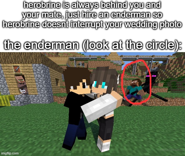 the crepypasta within romance that no one notices | herobrine is always behind you and your mate, just hire an enderman so herobrine doesnt interrupt your wedding photo; the enderman (look at the circle): | image tagged in bruh | made w/ Imgflip meme maker