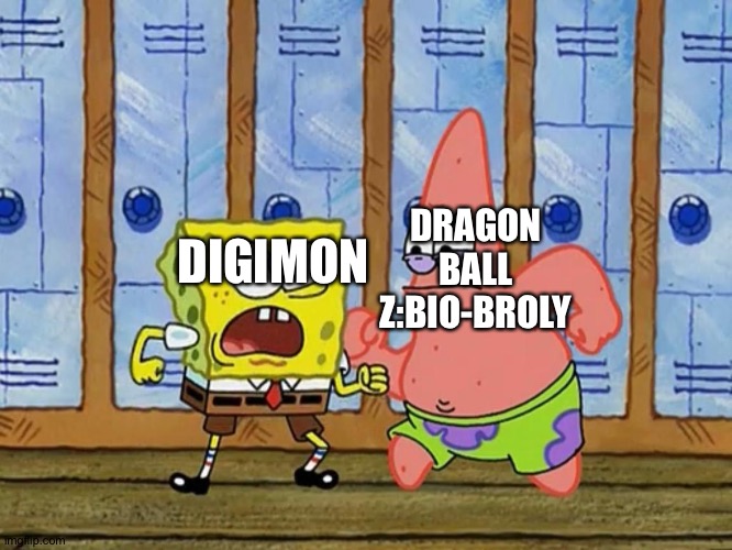 Digimon vs Dragon Ball Z:Bio-Broly:The match of the century | DRAGON BALL Z:BIO-BROLY; DIGIMON | image tagged in spongebob and patrick fighting | made w/ Imgflip meme maker