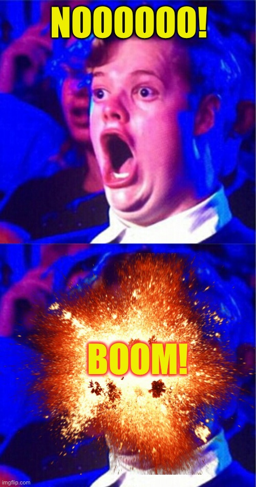 NOOOOOO! BOOM! | image tagged in gay boy open mouth | made w/ Imgflip meme maker