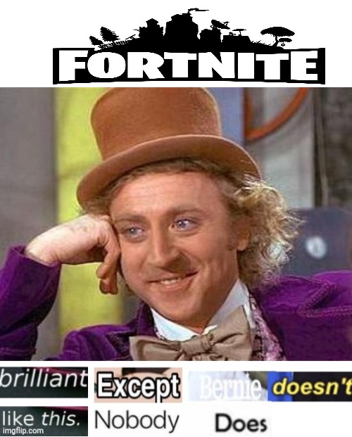 Brilliant except Bernie doesn't like this nobody does | image tagged in brilliant except bernie doesn't like this nobody does,fortnite,hate,hate fortnite,fortnite hate | made w/ Imgflip meme maker